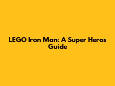LEGO Iron Man: A Super Hero's Guide