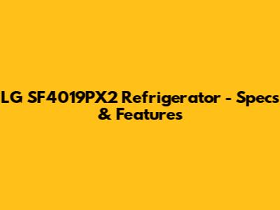 LG SF4019PX2 Refrigerator - Specs & Features