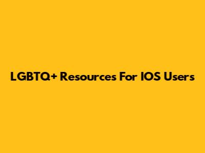 LGBTQ+ Resources For IOS Users