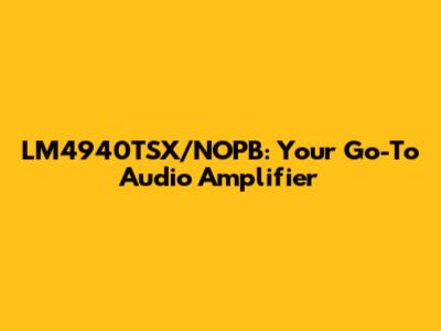 LM4940TSX/NOPB: Your Go-To Audio Amplifier
