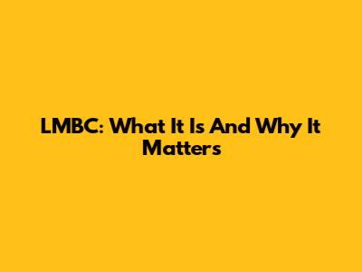 LMBC: What It Is And Why It Matters