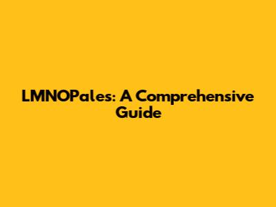 LMNOPales: A Comprehensive Guide