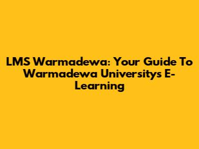 LMS Warmadewa: Your Guide To Warmadewa University's E-Learning