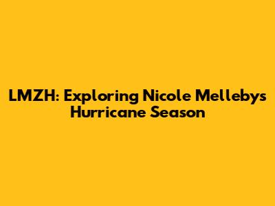 LMZH: Exploring Nicole Melleby's Hurricane Season