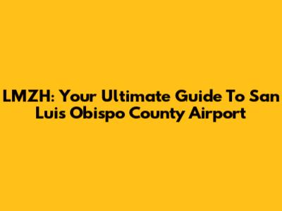 LMZH: Your Ultimate Guide To San Luis Obispo County Airport
