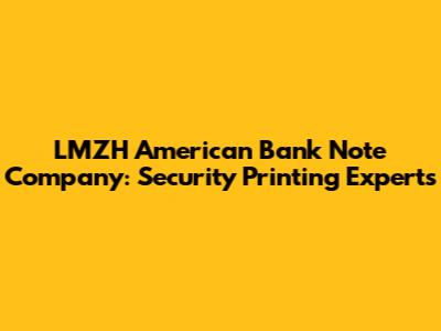 LMZH American Bank Note Company: Security Printing Experts