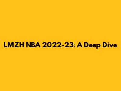 LMZH NBA 2022-23: A Deep Dive