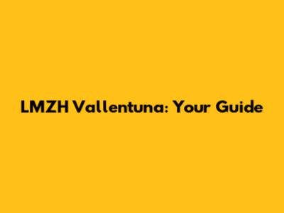 LMZH Vallentuna: Your Guide