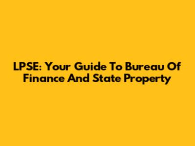 LPSE: Your Guide To Bureau Of Finance And State Property