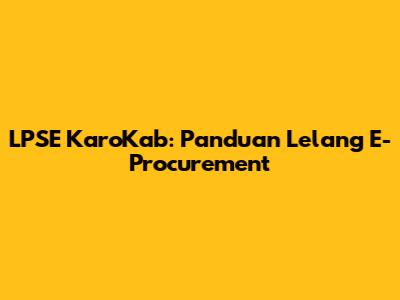 LPSE KaroKab: Panduan Lelang E-Procurement