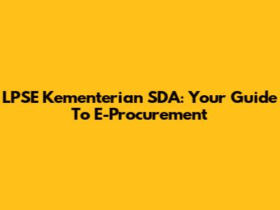 LPSE Kementerian SDA: Your Guide To E-Procurement