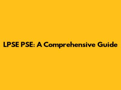 LPSE PSE: A Comprehensive Guide
