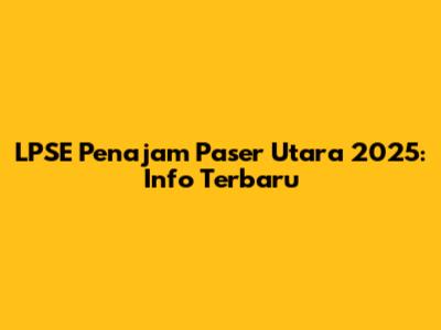 LPSE Penajam Paser Utara 2025: Info Terbaru