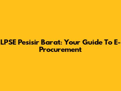 LPSE Pesisir Barat: Your Guide To E-Procurement