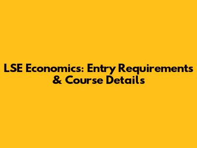 LSE Economics: Entry Requirements & Course Details