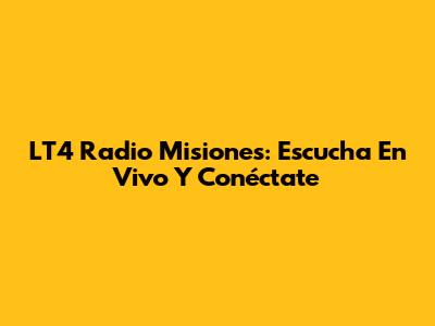 LT4 Radio Misiones: Escucha En Vivo Y Conéctate