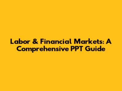 Labor & Financial Markets: A Comprehensive PPT Guide