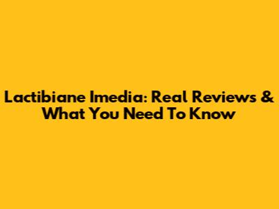 Lactibiane Imedia: Real Reviews & What You Need To Know