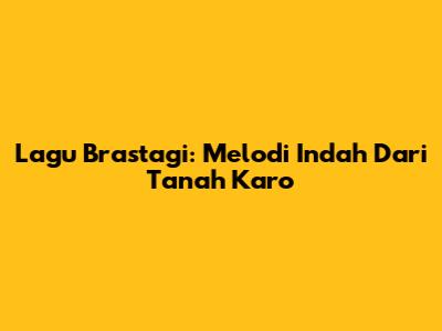 Lagu Brastagi: Melodi Indah Dari Tanah Karo