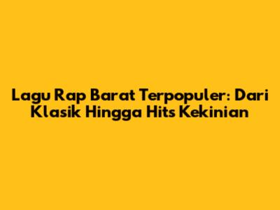 Lagu Rap Barat Terpopuler: Dari Klasik Hingga Hits Kekinian