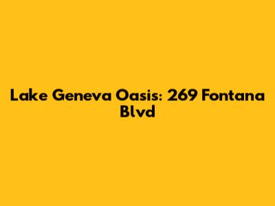 Lake Geneva Oasis: 269 Fontana Blvd