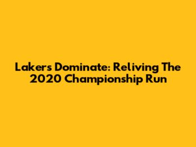 Lakers Dominate: Reliving The 2020 Championship Run