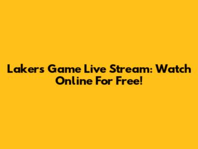 Lakers Game Live Stream: Watch Online For Free!