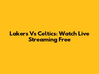 Lakers Vs Celtics: Watch Live Streaming Free