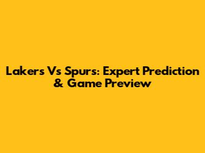 Lakers Vs Spurs: Expert Prediction & Game Preview