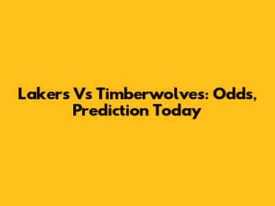 Lakers Vs Timberwolves: Odds, Prediction Today