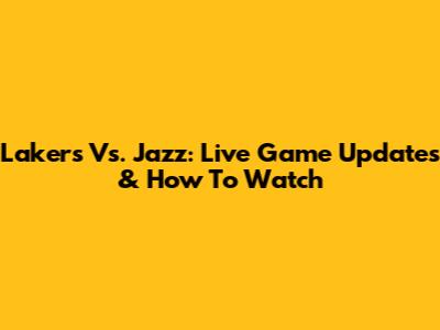 Lakers Vs. Jazz: Live Game Updates & How To Watch