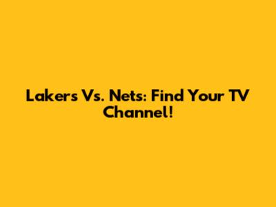 Lakers Vs. Nets: Find Your TV Channel!