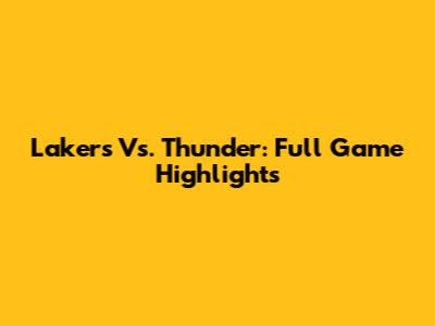 Lakers Vs. Thunder: Full Game Highlights
