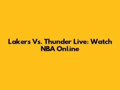 Lakers Vs. Thunder Live: Watch NBA Online