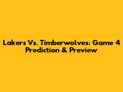 Lakers Vs. Timberwolves: Game 4 Prediction & Preview