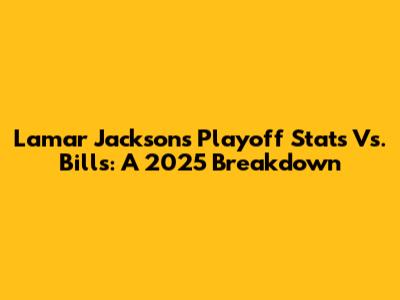Lamar Jackson's Playoff Stats Vs. Bills: A 2025 Breakdown