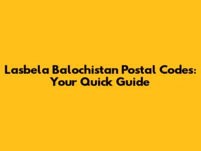 Lasbela Balochistan Postal Codes: Your Quick Guide