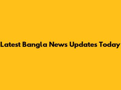 Latest Bangla News Updates Today