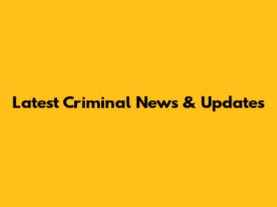 Latest Criminal News & Updates