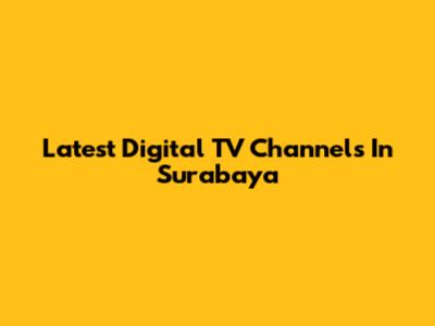 Latest Digital TV Channels In Surabaya