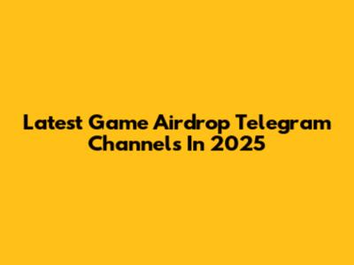 Latest Game Airdrop Telegram Channels In 2025