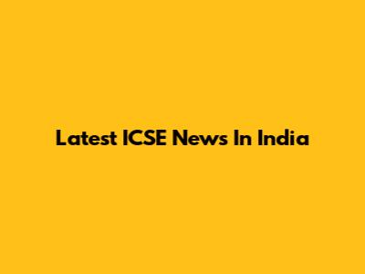 Latest ICSE News In India