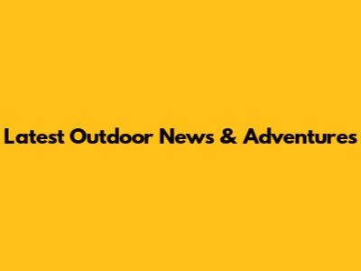 Latest Outdoor News & Adventures