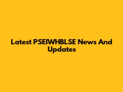 Latest PSEIWHBLSE News And Updates