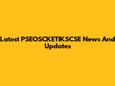 Latest PSEOSCKETIKSCSE News And Updates