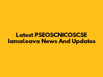 Latest PSEOSCNICOSCSE Iamaleava News And Updates