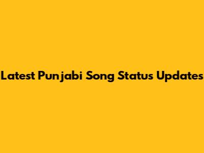 Latest Punjabi Song Status Updates