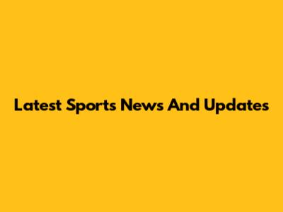 Latest Sports News And Updates