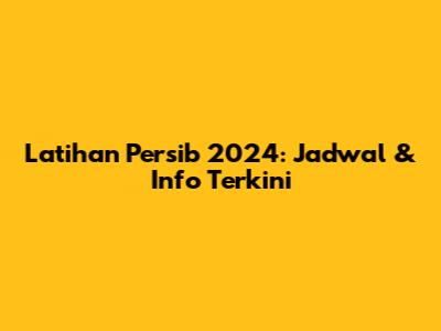 Latihan Persib 2024: Jadwal & Info Terkini