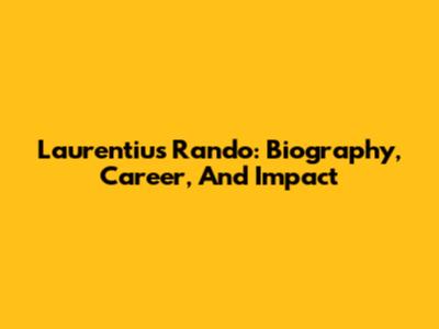 Laurentius Rando: Biography, Career, And Impact